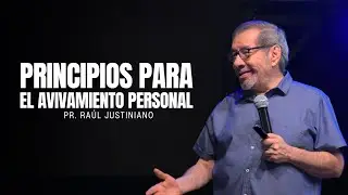 Principios para el avivamiento personal | Pr. Ra&uacute;l Justiniano