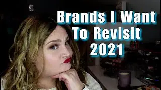 Brands I Want to Re-Visit in 2021
