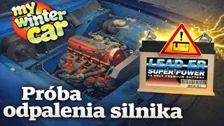 DLACZEGO NIE ODPALA? PR&Oacute;BUJEMY ODPALIĆ AUTO | My Winter Car ❄️🚗