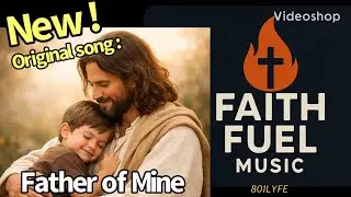 Father Of Mine-Faith Fuel Music (801LYFE)