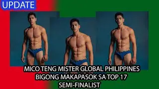 LATEST ! PAMBATO NA SI MICO TENG NG MISTER GLOBAL BIGONG MAKAPASOK SA TOP 17 SEMI - FINALIST