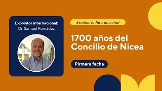 Seminario Internacional: 1700 años del Concilio de Nicea | Primera fecha