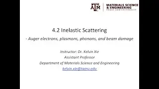 4.2 - Inelastic scattering - Auger electrons, plasmon, phonon, and beam damage