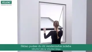 S&aring;dan pudser du dit vendevindue indefra VELFAC 200 & VELFAC Edge
