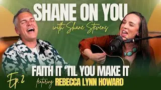 Faith It &rsquo;Til You Make It | Shane Stevens & Rebecca Lynn Howard (Ep. 2)