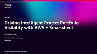 AWS re:Invent 2025 - Driving Intelligent Project Portfolio Visibility with AWS + Smartsheet (BIZ210)