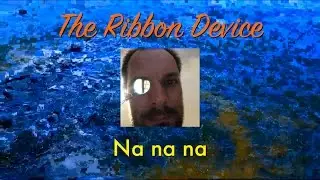 Na na na - The Ribbon Device