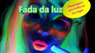 Maquiagem fada da luz anime - brilha na luz negra - por Renata Monteiro - MAQUIAGEM ARTÍSTICA