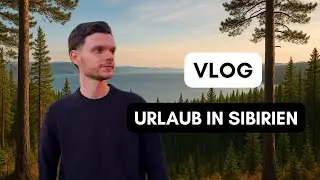 VLOG | Urlaub Pt. 2 | Sibirien