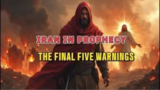 IRAN IN PROPHECY🔥 THE FINAL FIVE WARNINGS