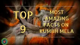 Top 9 Most Amazing Facts On  THE KUMBH MELA