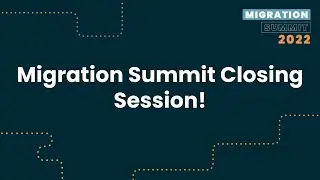 Migration Summit Closing Session