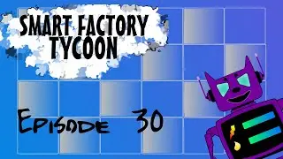 Smart Factory Tycoon Episode 30 - Yay! Outta the red again!
