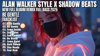 ALAN WALKER STYLE X SHADOW BEATS || BE GENTLE || NEW FULL ALBUM 2025