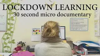 Lockdown Learning: 30 Second Micro Documentary