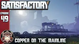 Copper On The Mainline - E49 ║ Satisfactory