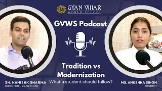 Tradition vs Modernization: What Should Students Follow? | Sh. Kanishk Sharma & Anushka Singh