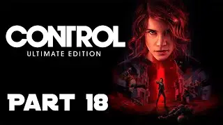 Control (Ultimate Edition) - Part 18 - What a Mess: Clear the Mold