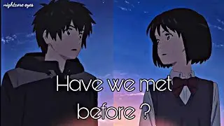 Nightcore : Have we met before ? || Lyric video || Switching vocals ||