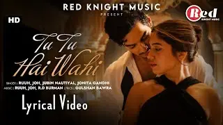 Tu Tu Hai Wahi (LYRICS) - Jubin Nautiyal | Ishaan Khatter, Bhumi Pednekar | RUUH, JOH, Jonita Gandhi