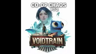 Void Train Co-Op &mdash; Chaos Continues (Pt 2)