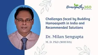 Challenges faced by budding homoeopath in India and recommended solutions - DR. MILAN SENGUPTA