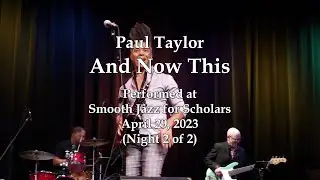 Paul Taylor - And Now This - Smooth Jazz for Scholars (4/29/23)