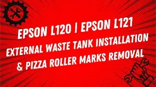 EPSON L120 | EPSON L121 - EXTERNAL WASTE TANK INSTALLATION & PIZZA ROLLER MARKS REMOVAL | TUTORIAL