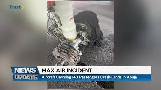 MAX AIR INCIDENT:  Aircraft Carrying 143 Passengers Crash Lands In Abuja | TRUST TV