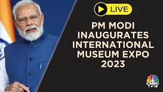 PM Modi Inaugurates International Museum Expo 2023 | CNBC-TV18