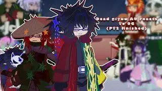 Dead giyuu AU reacts to OG (PT2)||2x speed||