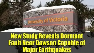 New Study Reveals Dormant Fault Near Dawson Capable of Major Earthquakes