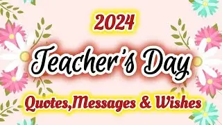 Happy Teacher's Day Quotes, Messages & Wishes | Wishes For Teacher's Day | Love Messages For Teacher