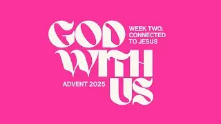 Advent Week Two: Connected to Jesus | Ryan Sullivan