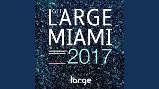 Get Large Miami 2017 (Continuous DJ Mix)