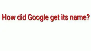 How did Google get its name?
