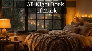 Book of Mark Read Aloud &ndash; Relaxing Scripture Stream