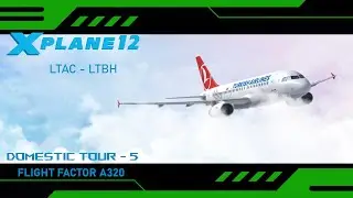 X PLANE 12 / FLIGHT FACTOR A320 / TURKISH AIRLINES / DOMESTIC TOUR / SIM TOOL KIT PRO