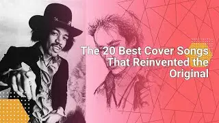 The 20 Best Cover Songs That Reinvented the Original