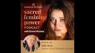 EPISODE 198; Mature Eros and Pleasure Activism with Sally Berg (Sacred Feminine Power podcast)