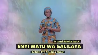 ENYI WATU WA GALILAYA  - Mtunzi; Mwita Isack: Artist: Pro Studios Choir