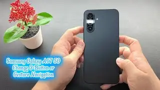 Samsung Galaxy A17 5G: изменение 3-кнопочной или жестовой навигации