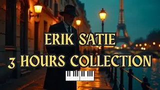 Erik Satie Collection - Once upon a time in Paris ( 3 hours )