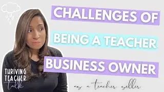 Challenges of Being a Teacher Business Owner | Thriving Teacher Talk Episode 18