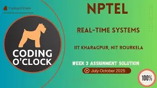 NPTEL Real-Time Systems Week 3 QUIZ Solution July-October 2025 IIT Kharagpur, NIT Rourkela