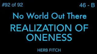 #92 Realization Of Oneness: No World Out There - Herb Fitch