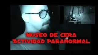Investigacion Paranormal Museo de Cera de Madrid cómpleto Extranormal