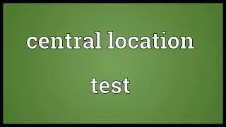 Central location test Meaning