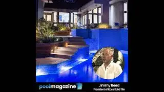 Pool Magazine - One on One With Pool Tile Expert Jimmy Reed of Rock Solid Tile