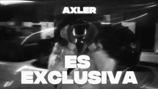 AXLER - Es Exclusiva (Video Oficial)